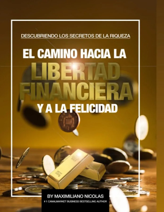El Camino Hacia la Libertad Financiera y a la Felicidad — book by Maximiliano Nicolás